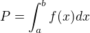 $P=\int_{a}^{b}f(x)dx$