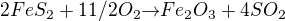 $2FeS_2+11/2O_2{\rightarrow}Fe_2O_3+4SO_2$