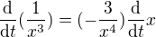 $\frac{\mathrm{d} }{\mathrm{d}t }(\frac{1}{x^{3}})=(-\frac{3}{x^{4}})\frac{\mathrm{d} }{\mathrm{d}t }x$
