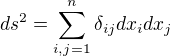 $ds^2 = \sum_{i,j=1}^{n}\delta_{ij}dx_{i}dx_{j}$