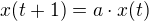 $x(t+1)=a\cdot x(t)$