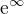 $\mathrm{e}^{\infty }$