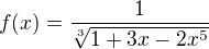 $ f(x)= \frac{1}{\sqrt[3]{1+3x-2x^5}} $