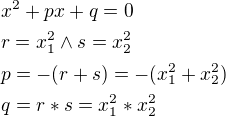 $x^2+px+q=0\nlr=x_1^2 \wedge{s}=x_2^2\nlp=-(r+s)=-(x_1^2+x_2^2)\nlq=r*s=x_1^2*x_2^2$
