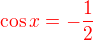 $\color{red}\cos x=-\frac{1}{2}$