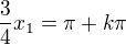 $\frac34x_1 = \pi+k\pi$