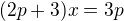 $(2p+3)x=3p$