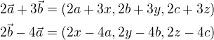 $2\vec{a}+3\vec{b}=(2a+3x,2b+3y,2c+3z) \nl 2\vec{b}-4\vec{a}=(2x-4a,2y-4b,2z-4c)$