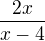 $\frac {2x}{x-4} $