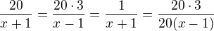 $\frac{20}{x+1}=\frac{20\cdot 3}{x-1}=\frac{1}{x+1}=\frac{20\cdot 3}{20(x-1)}$