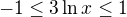 $-1\le 3 \ln x \le 1$