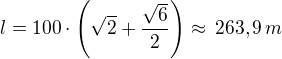 $l=100\cdot\left(\sqrt 2+\frac{\sqrt{6}}{2}\right)\approx\,263,9\,m$