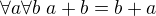 $\forall a \forall b~a+b = b+a$