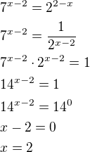 $7^{x-2}=2^{2-x}\nl7^{x-2}=\frac{1}{2^{x-2}}\nl7^{x-2}\cdot 2^{x-2}=1\nl14^{x-2}=1\nl14^{x-2}=14^0\nlx-2=0\nlx=2$