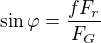 $\sin \varphi =\frac{fF_r}{F_G}$