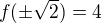 $f(\pm \sqrt{2})=4$