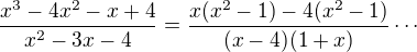 $\frac{x^3-4x^2-x+4}{x^2-3x-4}=\frac{x(x^2-1)-4(x^2-1)}{(x-4) (1+x)}\cdots$