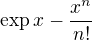 $\exp x- \frac {x^n}{n!}$