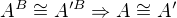 $A^B \cong A'^B \Rightarrow A \cong A'$