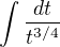 $\int \frac{dt}{t^{3/4}}$