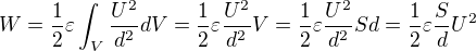 $W=\frac{1}{2} \varepsilon \int_V{\frac{U^2}{d^2}}dV=\frac{1}{2} \varepsilon \frac{U^2}{d^2}V=\frac{1}{2} \varepsilon \frac{U^2}{d^2}Sd=\frac{1}{2} \varepsilon \frac{S}{d}U^2$