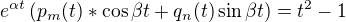 $e^{\alpha t}\left( p_m(t)*\cos \beta t+q_n(t)\sin \beta t\right) = t^2-1 $