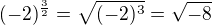 $(-2)^{\frac{3}{2}}=\sqrt{(-2)^{3}}=\sqrt{-8}$