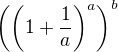 $\(\(1+\frac{1}{a}\)^{a}\)^b$