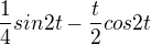 $\frac{1}{4}sin2t-\frac{t}{2}cos2t$