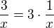 $\frac{3}{x}=3 \cdot \frac{1}{x}$