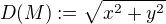 $D(M) := \sqrt{x^2 + y^2}$