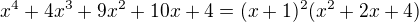 $x^4+4x^3+9x^2+10x+4=(x+1)^2(x^2+2x+4)$