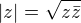 $|z|=\sqrt{z\bar{z}}$