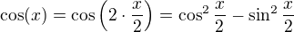 $\cos(x)=\cos\(2\cdot \frac{x}{2}\)=\cos^2\frac{x}{2}-\sin^2\frac{x}{2}$
