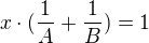 $x\cdot (\frac{1}{A}+\frac{1}{B})=1$