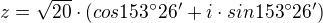 $z=\sqrt{20}\cdot (cos153^\circ 26'+i\cdot sin153^\circ 26')$