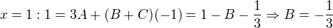 $x=1:1=3A+(B+C)(-1)=1-B-\frac{1}{3}\Rightarrow B=-\frac{1}{3}$