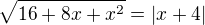 $\sqrt{16+8x+x^2}=|x+4|$
