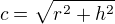 $c = \sqrt{r^{2}+h^{2}}$