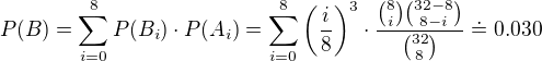 $P(B)=\sum_{i=0}^{8}P(B_i)\cdot P(A_i)=\sum_{i=0}^{8}\(\frac{i}{8}\)^3\cdot \frac{{8 \choose i}{32-8 \choose 8-i}}{{32 \choose 8}}\doteq 0.030$