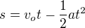 $s=v_ot-\frac{1}{2}at^2$