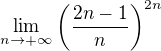 $\lim_{n \to +\infty} \(\frac{2n-1}{n}\)^{2n}$