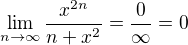 $\lim_{n\to\infty }\frac{x^{2n}}{n+x^{2}}=\frac{0}{\infty }=0$