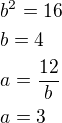 kopírovat do textarea $b^2=16\nlb=4\nla=\frac{12}{b}\nla=3$