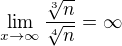 $\lim_{x\to\infty } \frac{\sqrt[3]{n}}{\sqrt[4]{n}}=\infty $