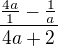 ${}\frac{\frac{4a}{1}-\frac{1}{a}}{4a+2}$