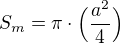 $S_{m}=\pi\cdot \Big(\frac{a^{2}}{4}\Big)$