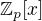 $\mathbb{Z}_p[x]$
