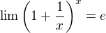 $\lim \left(1 + \frac{1}{x}\right)^x = e$