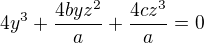 $4y^3+\frac{4byz^2}{a}+\frac{4cz^3}{a}=0$